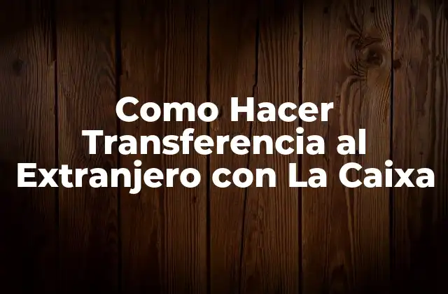 Como Hacer Transferencia Al Extranjero con la Caixa