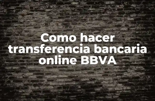 ¿Qué es una transferencia bancaria online con BBVA?