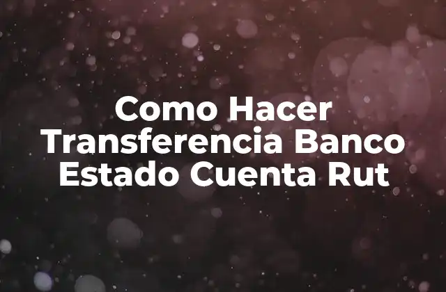 Como Hacer Transferencia Banco Estado Cuenta Rut
