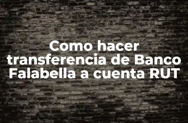 Como Hacer Transferencia de Banco Falabella a Cuenta Rut