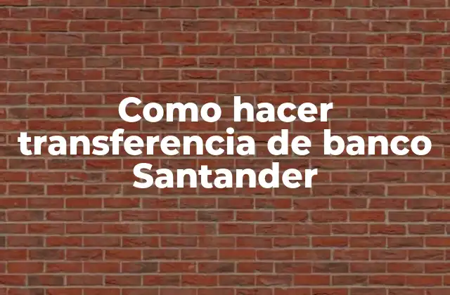 ¿Qué es una transferencia de banco Santander?
