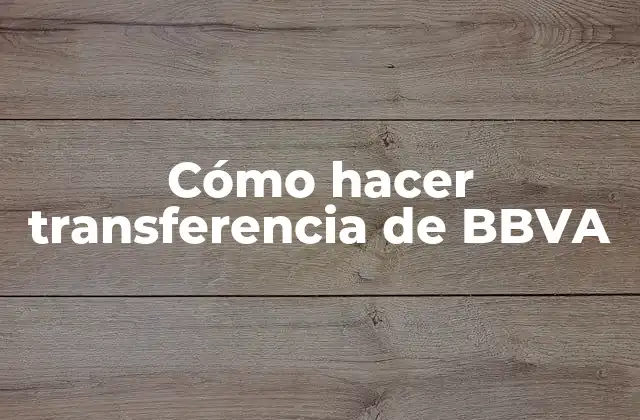 Transferencia de BBVA: ¿qué es y para qué sirve?