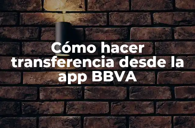 Cómo Hacer Transferencia desde la App Bbva