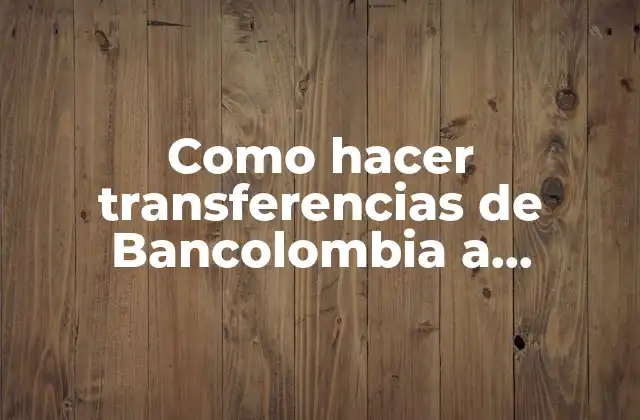 Como Hacer Transferencias de Bancolombia a Bancolombia