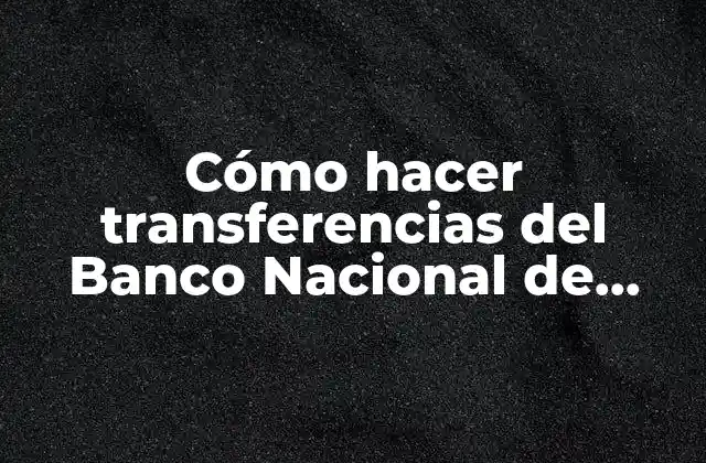 Cómo Hacer Transferencias Del Banco Nacional de Crédito