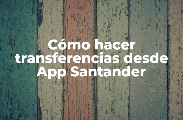 Cómo Hacer Transferencias desde App Santander