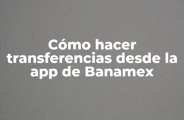 Transferencias desde la app de Banamex