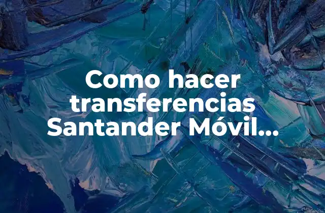 Como Hacer Transferencias Santander Móvil México