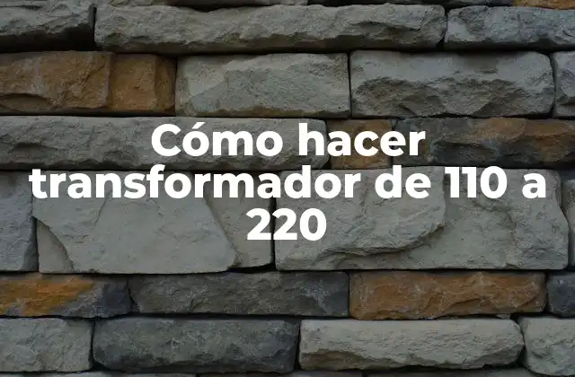 Cómo Hacer Transformador de 110 a 220