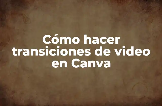 Cómo Hacer Transiciones de Video en Canva
