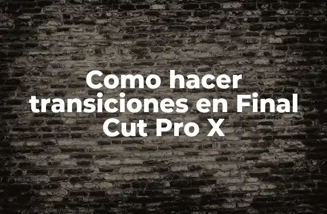 Como Hacer Transiciones en Final Cut Pro X