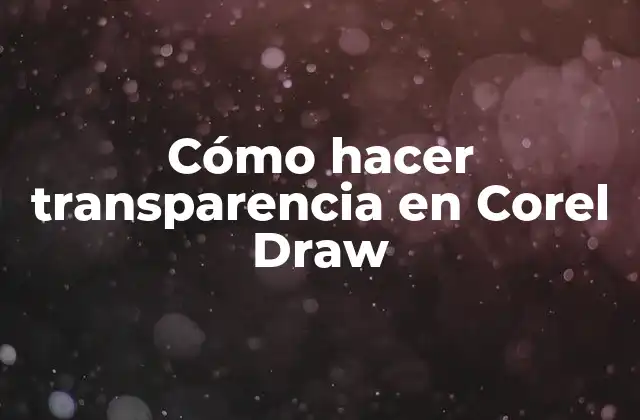 Cómo Hacer Transparencia en Corel Draw
