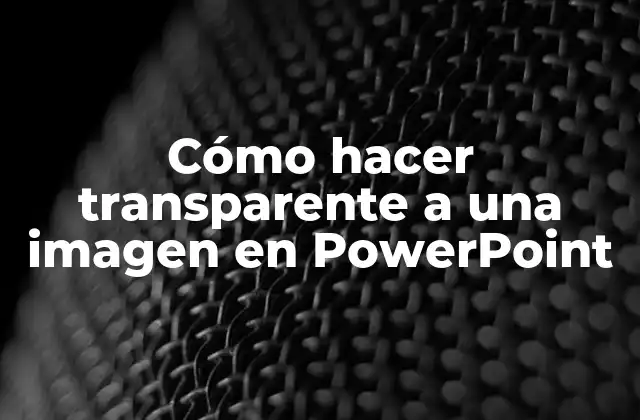 ¿Qué es la transparencia en una imagen en PowerPoint?