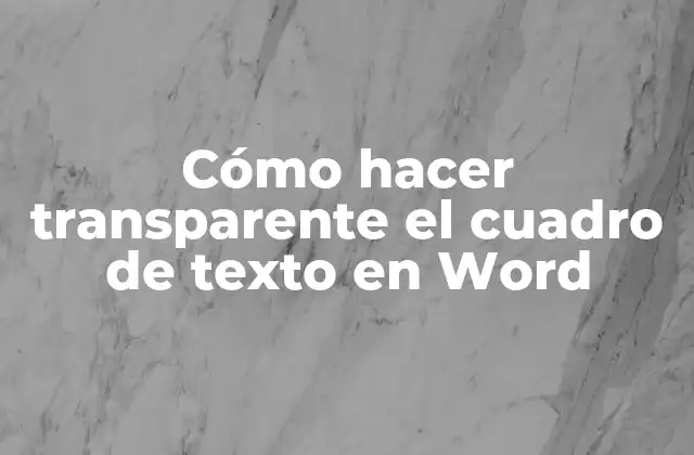 Cómo hacer transparente el cuadro de texto en Word