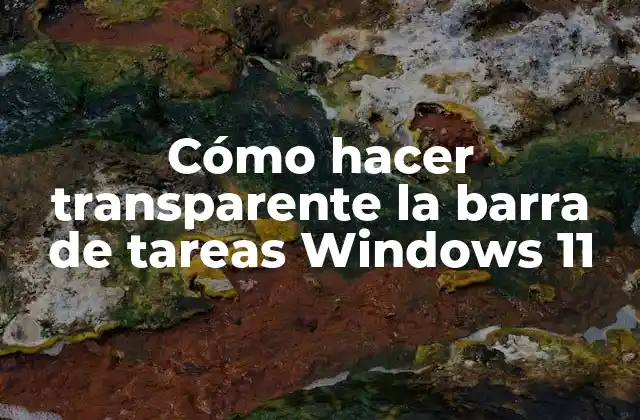 Cómo Hacer Transparente la Barra de Tareas Windows 11