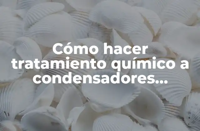 Cómo Hacer Tratamiento Químico a Condensadores Infectados por Agua