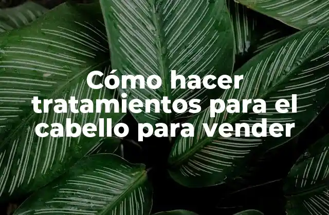 Cómo Hacer Tratamientos para el Cabello para Vender 2 Cómo hacer tratamientos para el cabello para vender