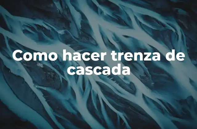 Como Hacer Trenza de Cascada