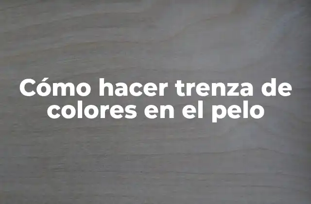 Cómo Hacer Trenza de Colores en el Pelo