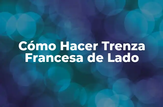 Cómo Hacer Trenza Francesa de Lado