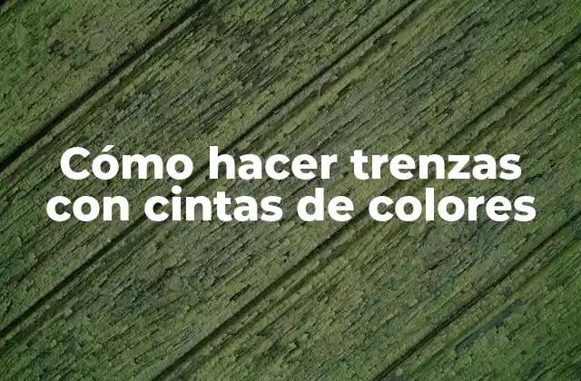 Cómo Hacer Trenzas con Cintas de Colores
