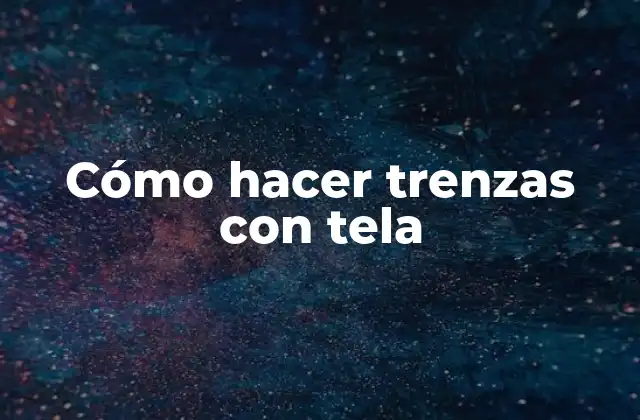 Cómo Hacer Trenzas con Tela