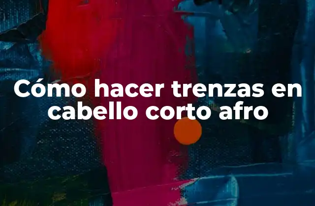 Cómo Hacer Trenzas en Cabello Corto Afro