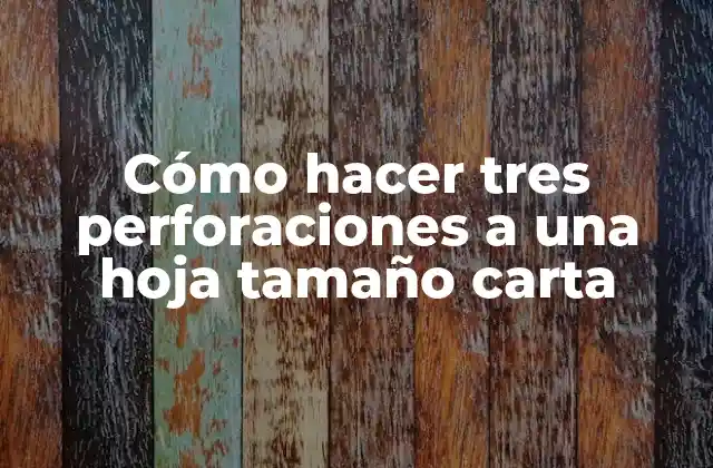 Cómo Hacer Tres Perforaciones a una Hoja Tamaño Carta