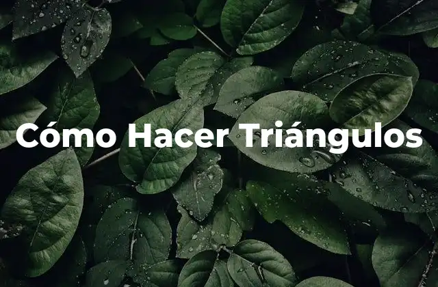 Cómo Hacer Triángulos