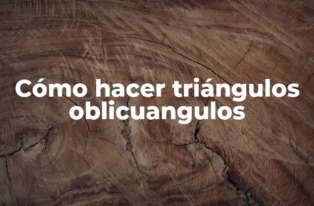 Cómo Hacer Triángulos Oblicuangulos