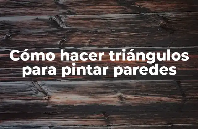 Cómo Hacer Triángulos para Pintar Paredes