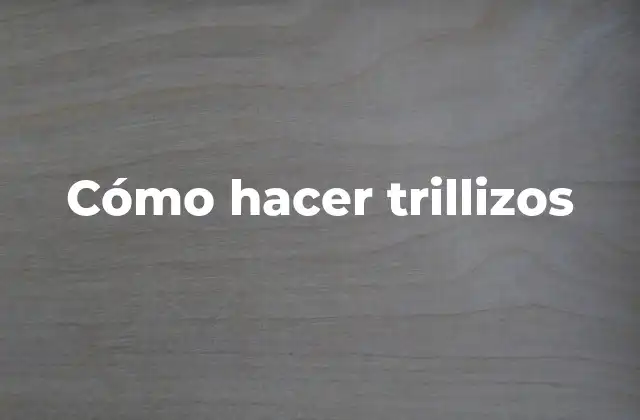 Cómo Hacer Trillizos