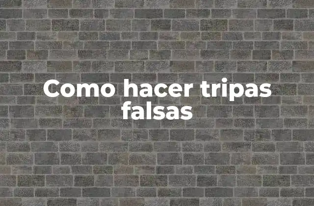 Como Hacer Tripas Falsas