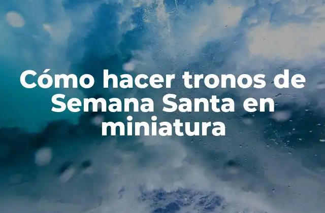 Cómo Hacer Tronos de Semana Santa en Miniatura