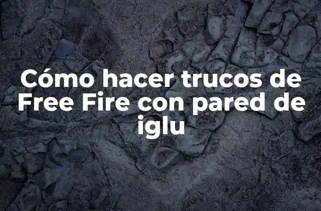 Cómo Hacer Trucos de Free Fire con Pared de Iglu
