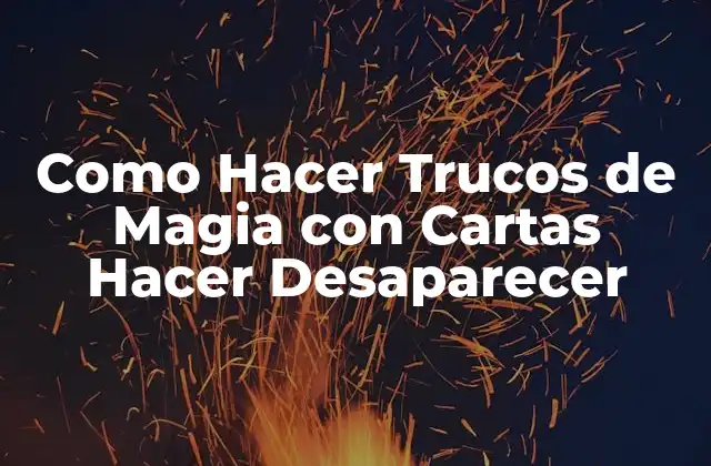 Como Hacer Trucos de Magia con Cartas Hacer Desaparecer