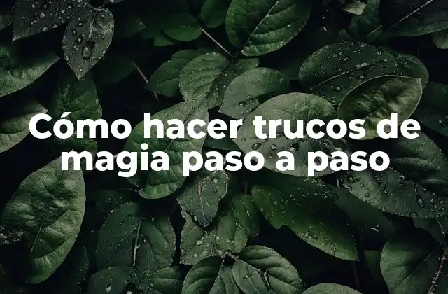 Cómo Hacer Trucos de Magia Paso a Paso