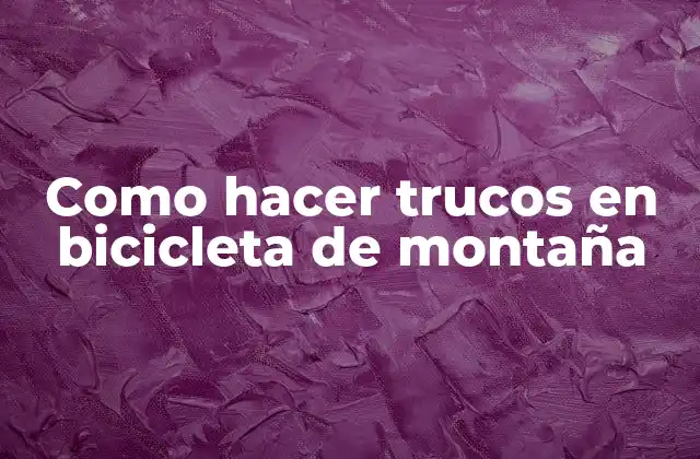 Como Hacer Trucos en Bicicleta de Montaña