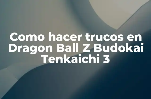 Como Hacer Trucos en Dragon Ball Z Budokai Tenkaichi 3