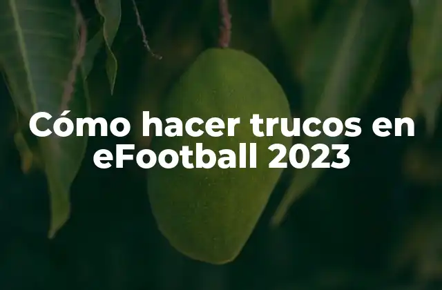 Cómo Hacer Trucos en Efootball 2023