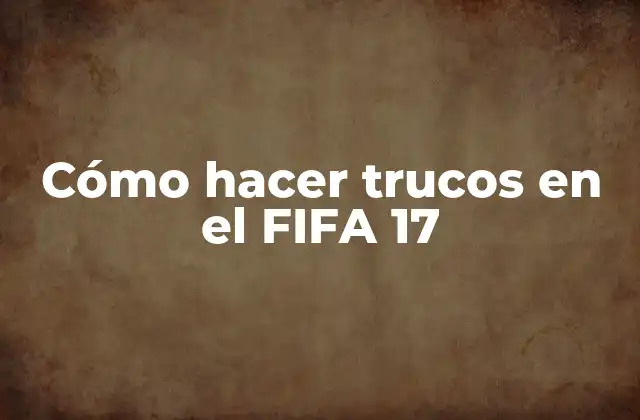 Cómo Hacer Trucos en el Fifa 17