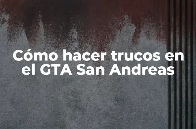 Cómo Hacer Trucos en el Gta San Andreas