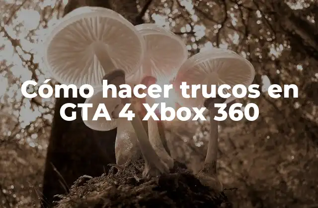 Cómo Hacer Trucos en Gta 4 Xbox 360