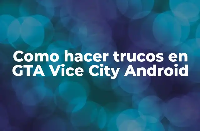 Como Hacer Trucos en Gta Vice City Android 2 ¿Qué son los trucos en GTA Vice City Android?