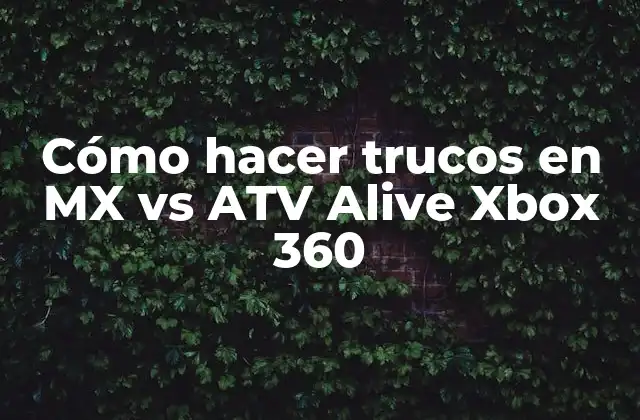 Cómo Hacer Trucos en Mx Vs Atv Alive Xbox 360