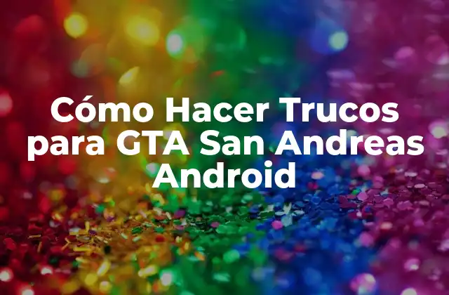 Cómo Hacer Trucos para Gta San Andreas Android