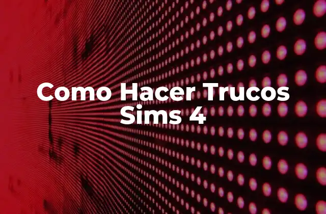 ¿Qué son los Trucos en Sims 4?