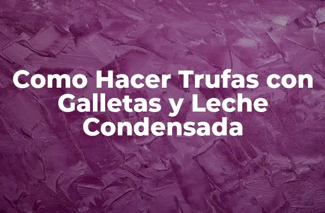 Como Hacer Trufas con Galletas y Leche Condensada