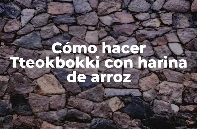 Cómo Hacer Tteokbokki con Harina de Arroz