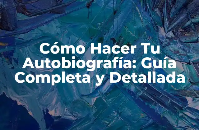 Cómo Hacer Tu Autobiografía: Guía Completa y Detallada 2 ¿Por Qué Es Importante Escribir Tu Autobiografía?